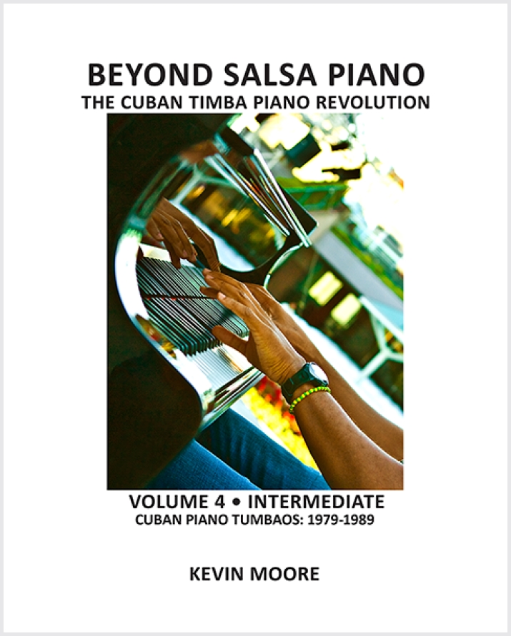 Beyond Salsa Piano - The Cuban Timba Piano Revolution - by Kevin Moore - Vol. 4